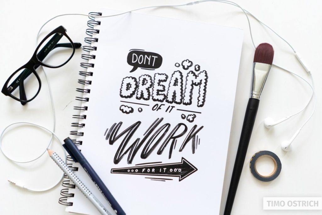 Don't dream of it, work for it lettering